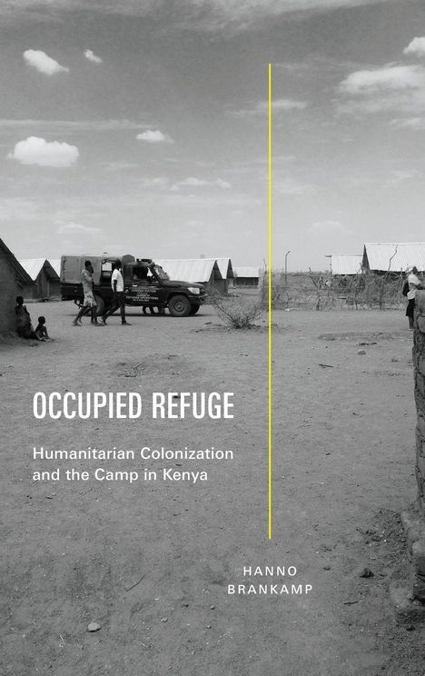 "Occupied Refuge: Humanitarian Colonization and the Camp in Kenya" von Hanno Brankamp. Schwarz-weiß Foto eines Camps.