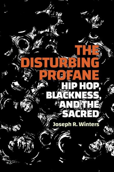 Text: "THE DISTURBING PROFANE: HIP HOP, BLACKNESS, AND THE SACRED" von Joseph R. Winters. Abstrakte schwarz-weiße Muster.