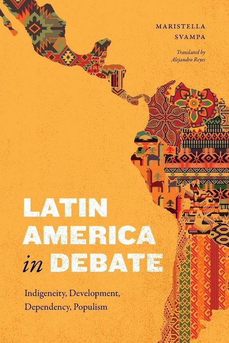 „Latin America in Debate“, von Maristella Svampa. Bunte Muster in Südamerika-Konturen auf orangefarbenem Hintergrund.