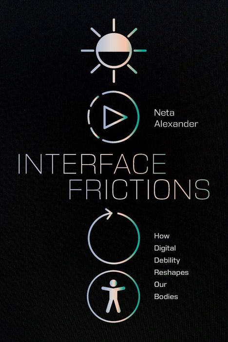 "INTERFACE FRICTIONS" steht in großen Buchstaben. Oben Sonne, darunter Play-Symbol. Autor: Neta Alexander. Symbole darunter.