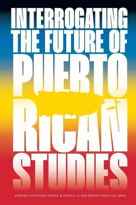 „INTERROGATING THE FUTURE OF PUERTO RICAN STUDIES“. Bunte Hintergrundverläufe von Blau über Gelb zu Rot.