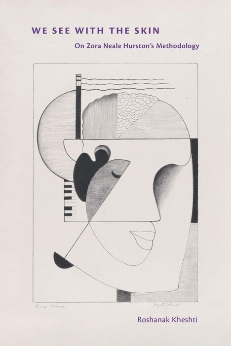 "WE SEE WITH THE SKIN: On Zora Neale Hurston’s Methodology, Roshanak Kheshti". Eine geometrische Illustration eines Gesichts.