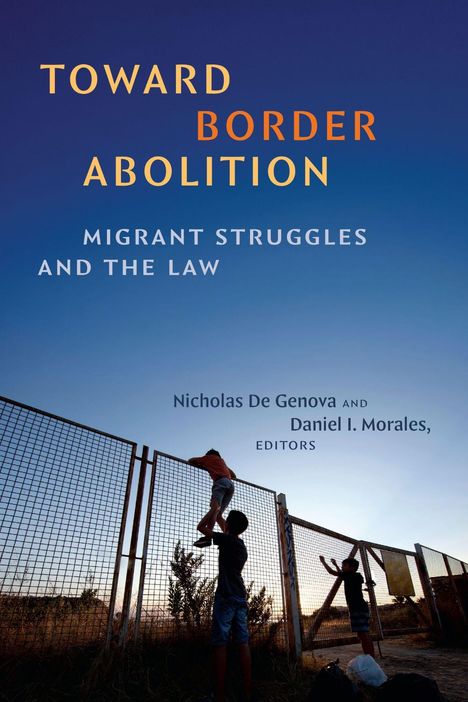 "Toward Border Abolition: Migrant Struggles and the Law" von Nicholas De Genova und Daniel I. Morales. Kinder klettern über einen Zaun.