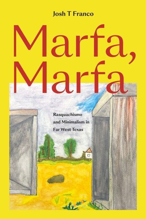 „Marfa, Marfa“ von Josh T Franco, „Rasquachismo and Minimalism in Far West Texas“. Zwei offene Türen, Landschaft mit Bäumen.