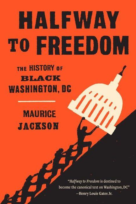 TEXT: HALFWAY TO FREEDOM: THE HISTORY OF BLACK WASHINGTON, DC, MAURICE JACKSON. Menschen ziehen die Kuppel des Kapitols.