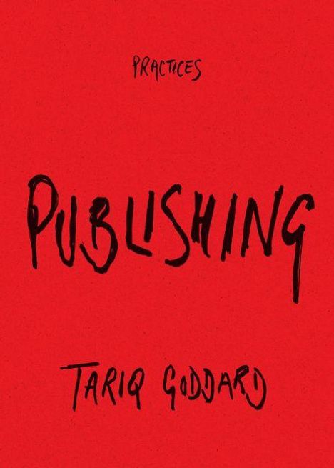 "Practices," "Publishing," "Tariq Goddard" in schwarzer Handschrift auf rotem Hintergrund.