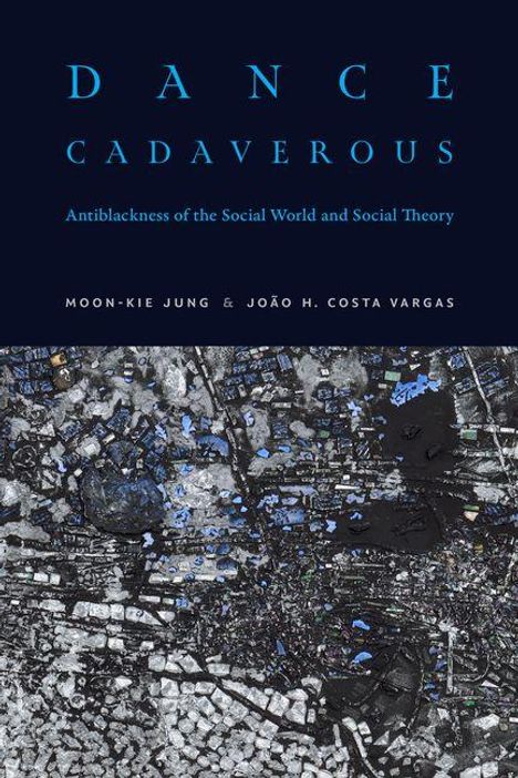 „Dance Cadaverous: Antiblackness of the Social World and Social Theory“ von Moon-Kie Jung & João H. Costa Vargas. Abstrakte, dunkle Textur.