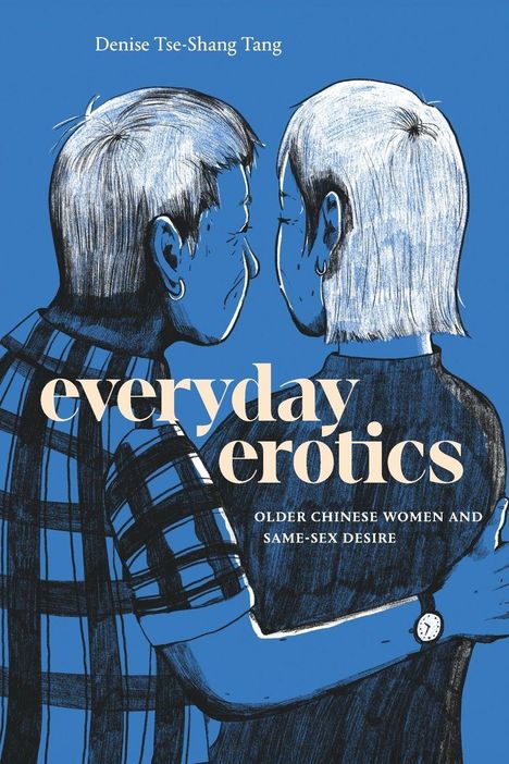 Text: "everyday erotics - OLDER CHINESE WOMEN AND SAME-SEX DESIRE". Zwei Frauen in Hemden umarmen sich.