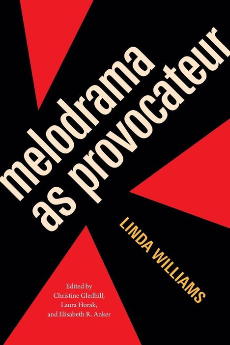 "melodrama as provocateur", "LINDA WILLIAMS", "Edited by Christine Gledhill, Laura Horak, and Elisabeth R. Anker" in großen Schriftarten. Schwarz-rote geometrische Muster.