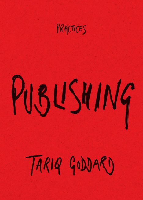 Oben steht "PRACTICES", darunter groß "PUBLISHING". Unten ist "Tariq Goddard" in Schwarz auf rotem Hintergrund.
