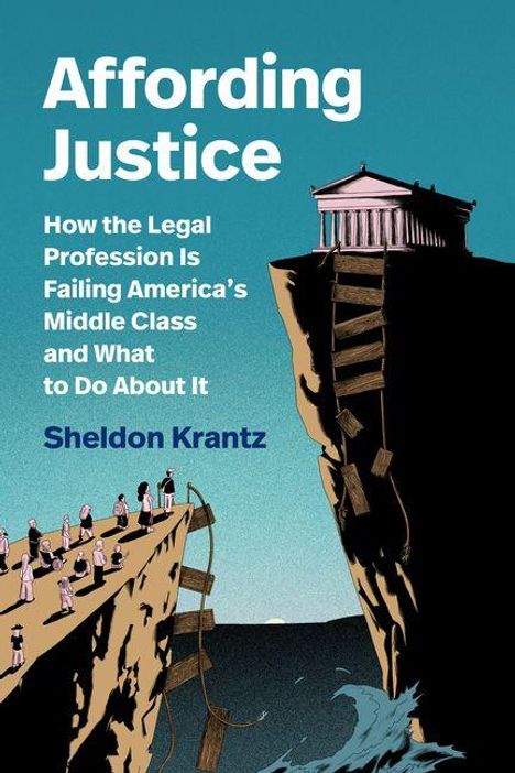 "Affording Justice: How the Legal Profession Is Failing America's Middle Class and What to Do About It" von Sheldon Krantz. Illustration einer Klippe mit Menschen.