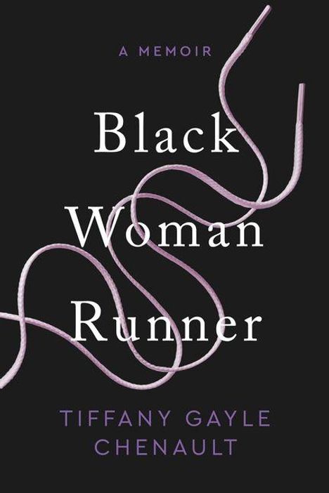 A Memoir: Black Woman Runner. Tiffany Gayle Chenault. Illustration zeigt weiße Schnürsenkel auf schwarzem Hintergrund.