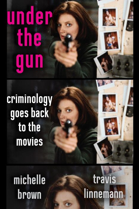 „under the gun“, „criminology goes back to the movies“, „michelle brown“, „travis linnemann“. Eine Frau zielt mit einer Pistole.