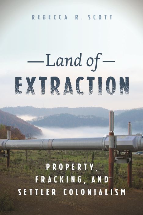 Rebecca R Scott: Land of Extraction, Buch