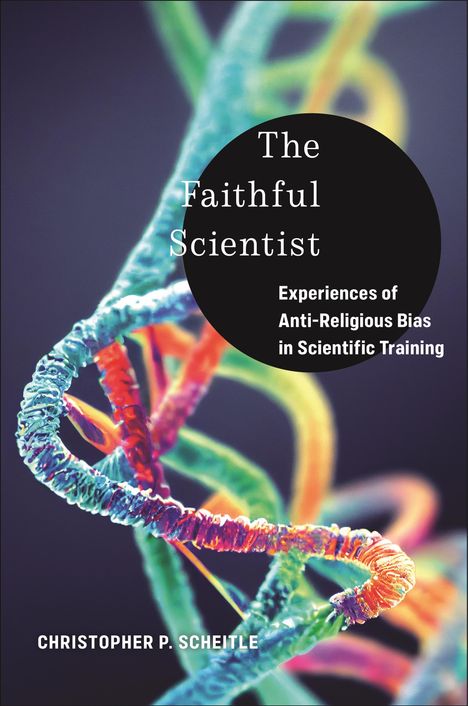 Christopher P Scheitle: The Faithful Scientist, Buch