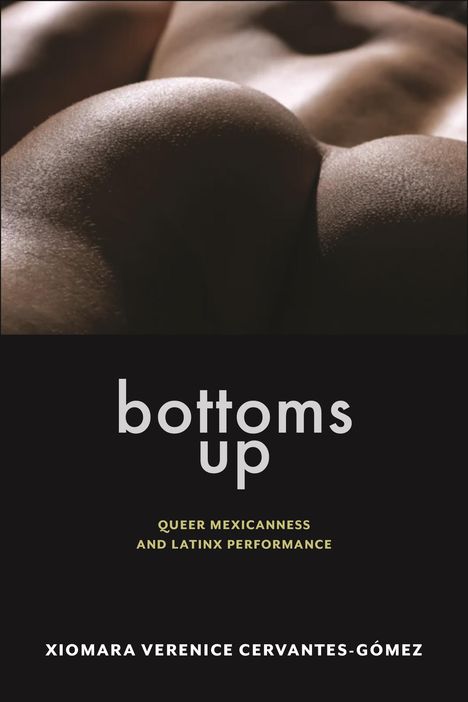 Xiomara Verenice Cervantes-Gomez: Bottoms Up, Buch