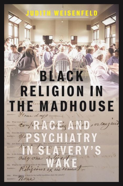 Judith Weisenfeld: Black Religion in the Madhouse, Buch