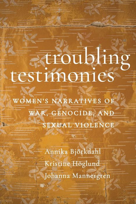 Text: "troubling testimonies: Women's Narratives of War, Genocide, and Sexual Violence." Hintergrund: Goldene Risse und Blumenmuster.