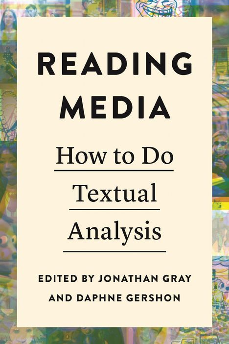 „READING MEDIA: How to Do Textual Analysis. Edited by Jonathan Gray and Daphne Gershon.“ Hintergrund: Collage.