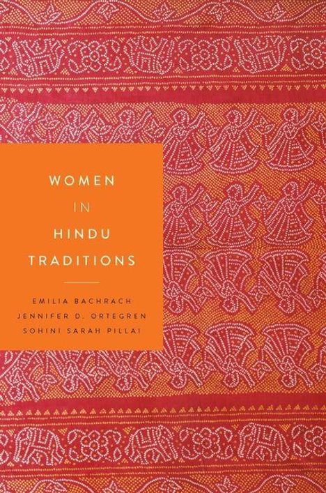 "Buchcover: WOMEN IN HINDU TRADITIONS. Autoren: EMILIA BACHRACH, JENNIFER D. ORTEGREN, SOHINI SARAH PILLAI. Traditionelles Muster."