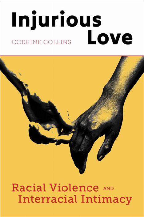 "Injurious Love", Corrine Collins. Racial Violence and Interracial Intimacy. Zwei ineinander verschlungene Hände.