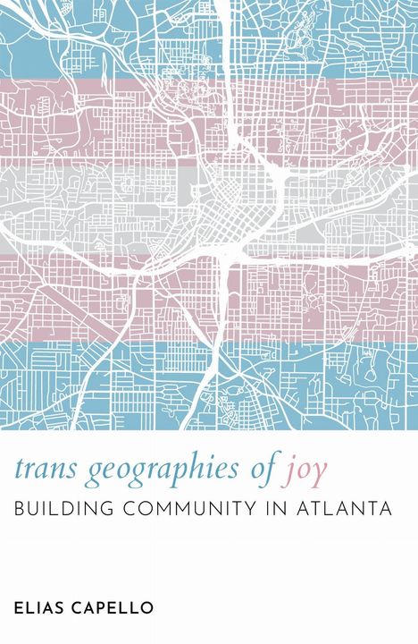 „trans geographies of joy“ und „BUILDING COMMUNITY IN ATLANTA“ in Schrift vor einer stilisierten Atlanta-Kartenillustration.