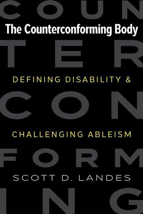 "The Counterconforming Body: Defining Disability & Challenging Ableism" von Scott D. Landes. Schwarzer Hintergrund.