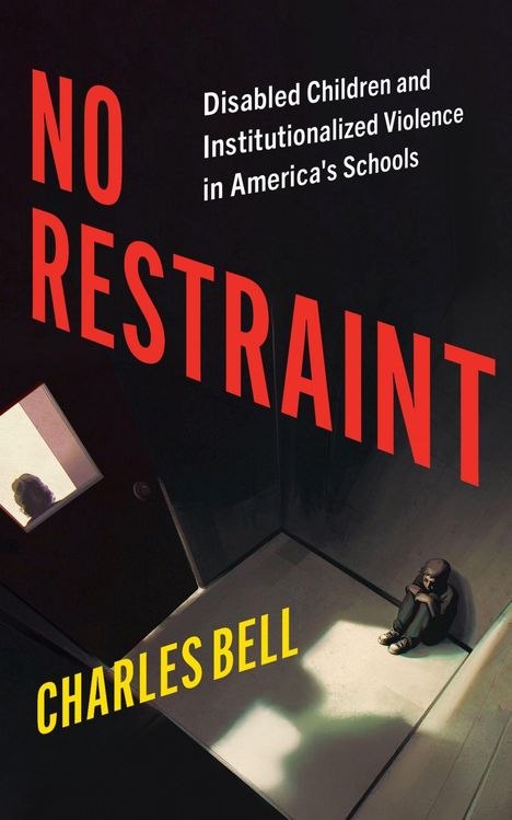 „Disabled Children and Institutionalized Violence in America's Schools“ steht neben „No Restraint“ und „Charles Bell“. Unten sitzt eine Person in einem dunklen Raum.