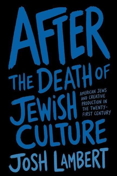 Text: "After the Death of Jewish Culture" von Josh Lambert. Untertitel: "American Jews and Creative Production in the Twenty-First Century".