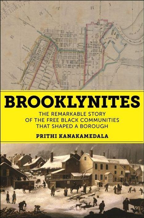 Text: "Brooklynites: The remarkable story of the free black communities that shaped a borough. Prithi Kanakamedala."  
Oben: Alte Karte, Unten: Historische Straßenszene.