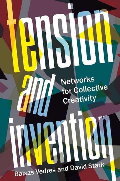 Text: "tension and invention: Networks for Collective Creativity, Balazs Vedres and David Stark". Bunte geometrische Formen.