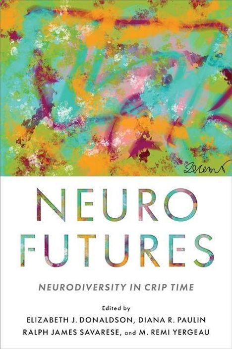 "NEURO FUTURES: NEURODIVERSITY IN CRIP TIME" steht über einem bunten, abstrakten Hintergrund.