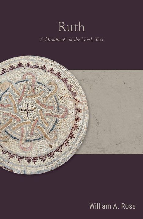 Texte: „Ruth: A Handbook on the Greek Text.“ „William A. Ross.“ Ein Mosaik mit verschlungenem Muster auf dunklem Hintergrund.