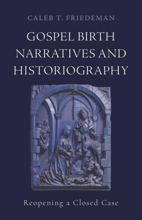 Caleb T. Friedeman: Gospel Birth Narratives and Historiography, Buch
