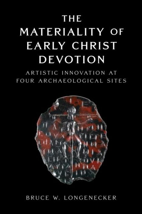 Bruce W. Longenecker: The Materiality of Early Christ Devotion, Buch