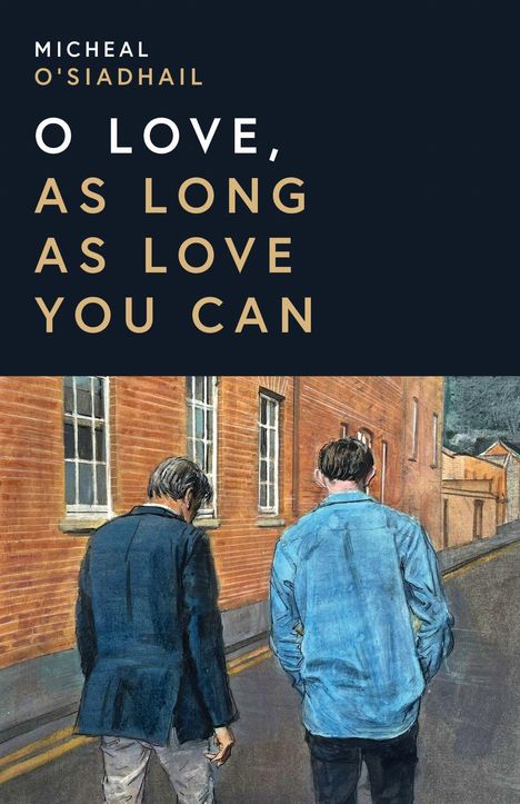Text: "Micheal O'Siadhail, O Love, As Long As Love You Can." Illustration: Zwei Männer gehen an Backsteinmauer entlang.