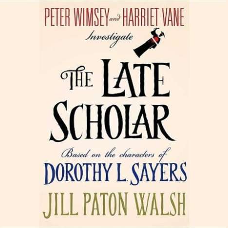 Jill Paton Walsh: The Late Scholar: The New Lord Peter Wimsey / Harriet Vane Mystery, MP3-CD