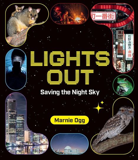 Text: "Lights Out: Saving the Night Sky" von Marnie Ogg. Bilder von Tieren, Städten und nächtlichem Himmel in Formen eingebettet.