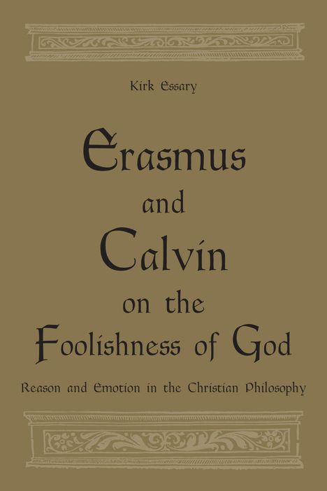 Kirk Essary: Erasmus and Calvin on the Foolishness of God, Buch