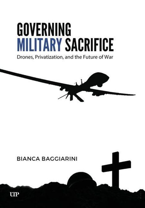 "Governing Military Sacrifice: Drones, Privatization, and the Future of War" von Bianca Baggirini. Drohne und Grabkreuz.
