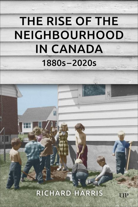 Richard Harris: The Rise of the Neighbourhood in Canada, 1880s-2020s, Buch