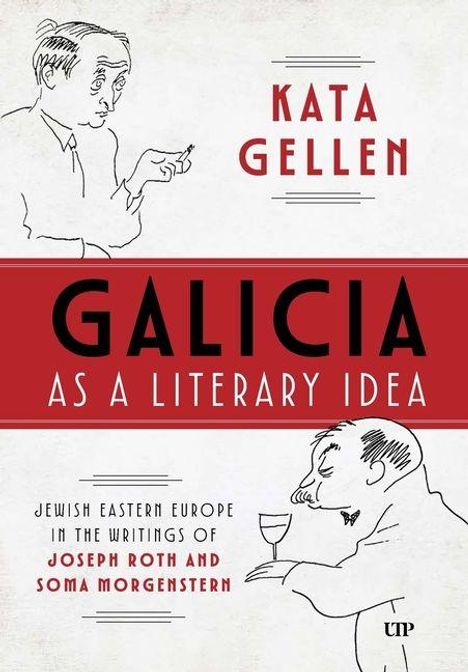 „KATA GELLEN“, „GALICIA AS A LITERARY IDEA“, „JEWISH EASTERN EUROPE IN THE WRITINGS OF JOSEPH ROTH AND SOMA MORGENSTERN“. Zeichnungen zeigen zwei Männer.