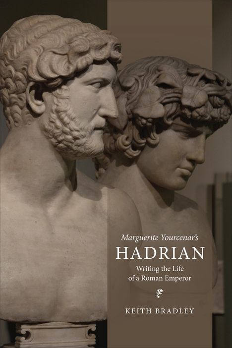 Keith Bradley: Marguerite Yourcenar's Hadrian, Buch