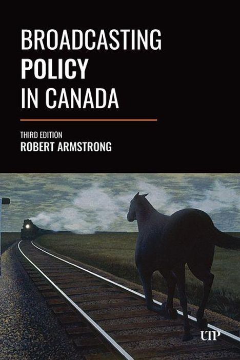 "BROADCASTING POLICY IN CANADA. THIRD EDITION. ROBERT ARMSTRONG." Ein Pferd steht neben Eisenbahngleisen, ein Zug nähert sich.