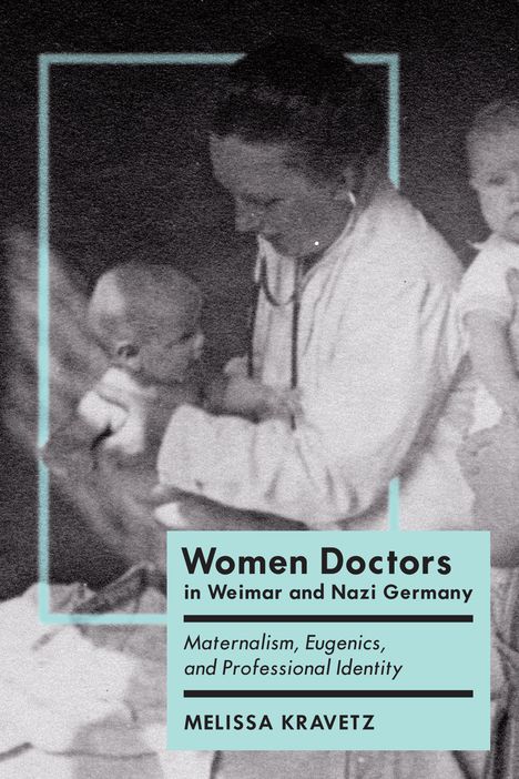 Melissa Kravetz: Women Doctors in Weimar and Nazi Germany, Buch