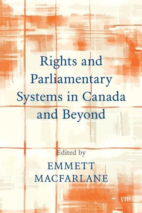Emmett Macfarlane: Rights and Parliamentary Systems in Canada and Beyond, Buch