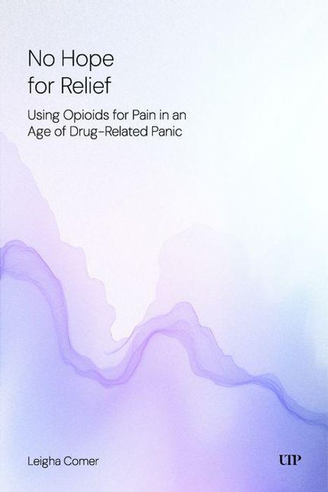 „No Hope for Relief. Using Opioids for Pain in an Age of Drug-Related Panic“ von Leigha Comer. Abstrakte violette Muster.