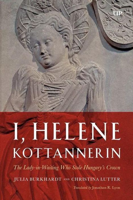 "I, HELENE KOTTANNERIN. The Lady-in-Waiting Who Stole Hungary’s Crown" von Julia Burkhardt und Christina Lutter. Relief einer Frau.