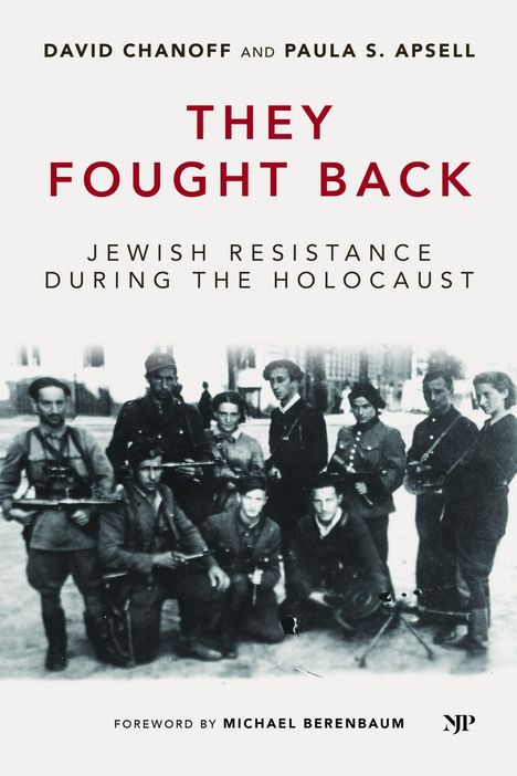 "They Fought Back: Jewish Resistance During the Holocaust" von David Chanoff und Paula S. Apsell; Vorwort von Michael Berenbaum. Historisches Foto von Widerstandskämpfern.