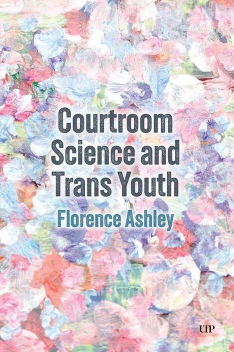 „Courtroom Science and Trans Youth“, Florence Ashley. Bunte, abstrakte Malerei mit pastelligen Blumenmustern im Hintergrund.